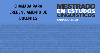 Imagem com fundo azul. Na metade inferior, há textos em cinza. Na parte superior, os textos "Chamada para credenciamento de docentes" e "Mestrado em Estudos Linguísticos - Campus Chapecó"