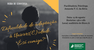 Cartaz tem a foto de uma mulher de costas como fundo e os textos: "Roda de Conversa - "Dificuldade de adaptação a Univers(C)idade? É só comigo?" - Facilitadora: Psicóloga Amanda T C da Silva - Data: 13 de agosto - Horários: 13h e 18h - Local: auditório do Bloco A - Vagas limitadas - Informações e inscrições no Setor de Assuntos Estudantis (SAE) ou por e-mail: sae.ch@uffs.edu.br", e a marca da UFFS - Campus Chapecó no canto esquerdo inferior