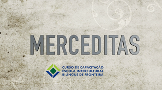 Imagem com fundo em tons de marrom, voltado ao envelhecido, com a palavra "Merceditas" e, abaixo, a marca do Curso de Capacitação Escola Intercultural Bilingue de Fronteira.