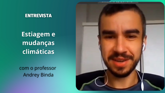 Imagem com fundo verde escuro. À esquerda, o texto: "Entrevista: estiagem e mudanças climáticas, com o professor Andrey Binda". À direita, a foto do professor