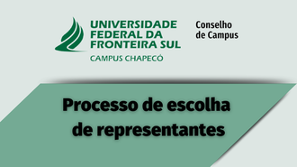 imagem com fundo verde claro. Acima, centralizada, a marca da UFFS - Campus Chapecó e Conselho de Campus. Abaixo, em cima de uma imagem verde mais escuro, o texto "Processo de escolha  de representantes"