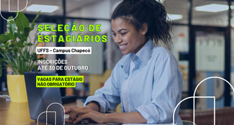 Imagem de uma jovem digitando em um notebook. Ela está sorridente e sentada em frente a uma mesa. Na arte há o texto "Seleção de estagiários - UFFS - Campus Chapecó - Inscrições até 30 de outubro - Vagas para estágio não obrigatório"