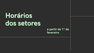 Imagem com fundo cinza escuro, dois traços brancos na horizontal e um na vertical, e o texto "Horários dos setores a partir de 1º de fevereiro"