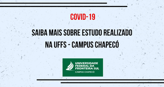 Imagem com fundo claro, com uma textura suave, dois traços no alto e dois abaixo da imagem, o texto "Covid-19 - Saiba mais sobre estudo realizado na UFFS - Campus Chapecó". Abaixo, a marca da UFFS - Campus Chapecó