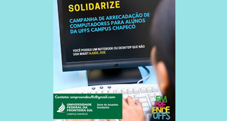 Imagem de uma pessoa de frente para um computador. Também aparece uma mão da pessoa e um teclado. Na tela, o texto "Solidarize - Campanha de arrecadação de computadores para alunos da UFFS Campus Chapecó. Você possui um notebook ou desktop que não usa mais? Ajude, doe". Mais abaixo, a marca da UFFS - Campus Chapecó e Setor de Assuntos Estudantis e a marca do Empreende UFFS