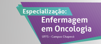 Imagem com fundo cinza, com formatos geométricos em roxo e verde, e o texto: "Especialização - Enfermagem em Oncologia - UFFS Campus Chapecó"