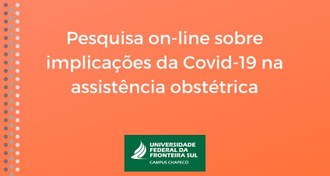 Em fundo alaranjado, texto escrito em branco "Pesquisa on-line sobre implicações da Covid-19 na assistência obstétrica". Abaixo, a marca da UFFS - Campus Chapecó