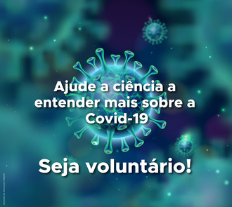 Imagem com fundo escuro, a representação do Coronavírus e o texto "Ajude a ciência a entender mais sobre a Covid-19 Seja voluntário!"