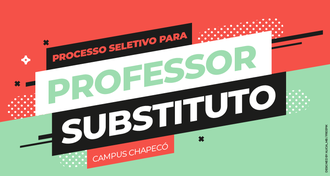 Imagem em duas cores: acima, vermelho, e, abaixo, verde. Dentro de retângulos, posicionados ao centro da imagem, levemente inclinados, nas cores preto, branco, preto e vermelho, há o texto: "Processo Seletivo para - Professor Substituto - Campus Chapecó"