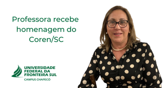 Foto da professora, à direita, e, à esquerda, há o texto "Professora recebe  homenagem do Coren/SC". Abaixo, a marca da UFFS - Campus Chapecó