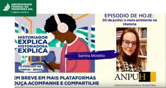 Imagem de divulgação da Anpuh sobre o podcast. Arte com a figura de uma pessoa e, ao lado, foto da professora Samira Moretto. No canto superior esquerdo está a marca da UFFS - Campus Chapecó