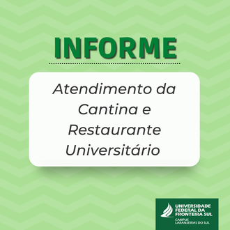 Ilustração com fundo em tons de verde com os dizeres: Informe; Atendimento da Cantina e Restaurante Universitário.