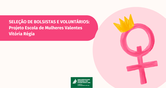 Divulgado edital de seleção de bolsistas e voluntários para projeto de extensão Escola de Mulheres Valentes