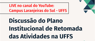 Ilustração contendo ao topo a frase "LIVE no canal do YouTube: Campus Laranjeiras do Sul - UFFS" e logo abaixo a frase "Discussão do Plano Institucional de Retomada das Atividades na UFFS".