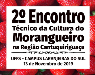 ao fundo da imagem uma foto com morangos, a frente os dizeres 2º Encontro Técnico da Cultura do Morangueiro na Região Cantuquiriguaçu; UFFS - Campus Laranjeiras do Sul; 13 de novembro de 2019