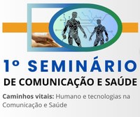 Seminário de Comunicação e saúde UFFS PF - Caminhos vitais: Humano e tecnologias na Comunicação e Saúde