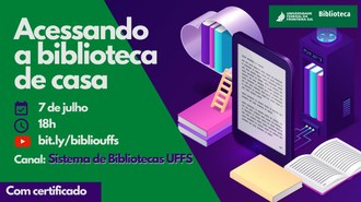 Ilustração com fundo azul escuro. Do lado direito aparecem várias figuras de tablet, livros e computador. Do lado esquerdo as informações Acessando a Biblioteca de Casa, 7 de julho, às 18h,  canal do youtube Sistema de Bibliotecas da UFFS, com certificado