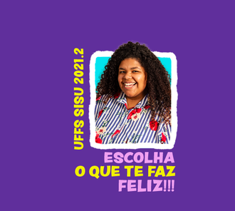 ilustração com fundo roxo, no centro um quadrado com a foto de uma mulher negra, embaixo da foto está escrito Escolha o que te faz feliz e do lado esquerdo da foto está escrito UFFS Sisu 2021.2