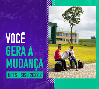 A imagem é um quadrado com metade do fundo roxo e metade verde água. No lado esquerdo da imagem está escrito Você gera a mudança UFFS. SiSU 2022.2. Do lado direito uma foto de duas pessoas sentadas em um banco. Ao fundo o bloco do campus e uma árvore.