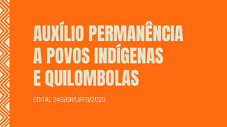 Publicado edital do Auxílio Permanência a Povos Indígenas e Quilombolas