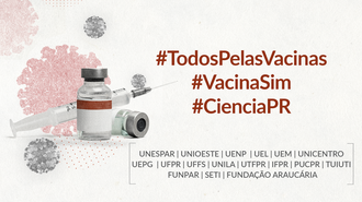 Ilustração tem ao fundo a foto de dois frascos com vacina e uma agulha de injeção. Ao lado aparecem as hashtags #TodosPelaVacinas #VacinaSim #CienciaPR e abaixo as siglas das universidades parceiras: UNESPAR, UNIOESTE, UENP, UEM, UNICENTRO, UEPG, UFPR, UFFS, UNILA, UTFPR, IFPR, PUCPR, FUNPAR, SETI e Fundação Araucária.