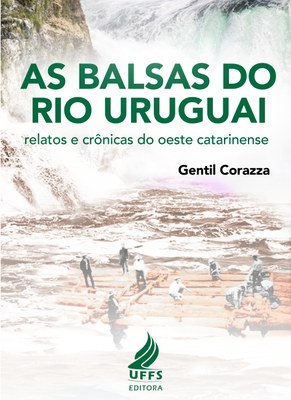 As Balsas do Rio Uruguai: relatos e crônica do oeste catarinense