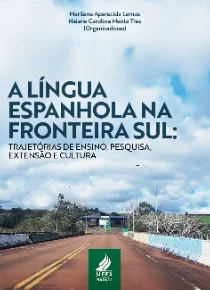 A língua espanhola na Fronteira Sul: trajetórias de ensino, pesquisa, extensão e cultura