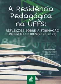 A Residência Pedagógica na UFFS: reflexões sobre a formação de professores (2020-2022)