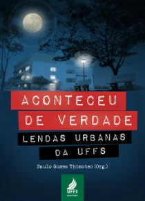 Aconteceu de verdade: lendas urbanas da UFFS