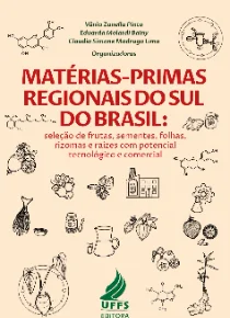 Matérias-primas regionais do Sul do Brasil: seleção de frutas, sementes, folhas, rizomas e raízes com potencial tecnológico e comercial