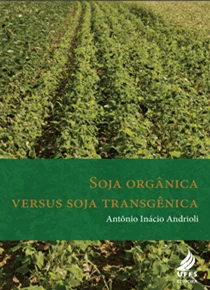 Soja Orgânica Versus Soja Transgênica: um estudo sobre tecnologia e agricultura familiar no noroeste do Estado do Rio Grande do Sul