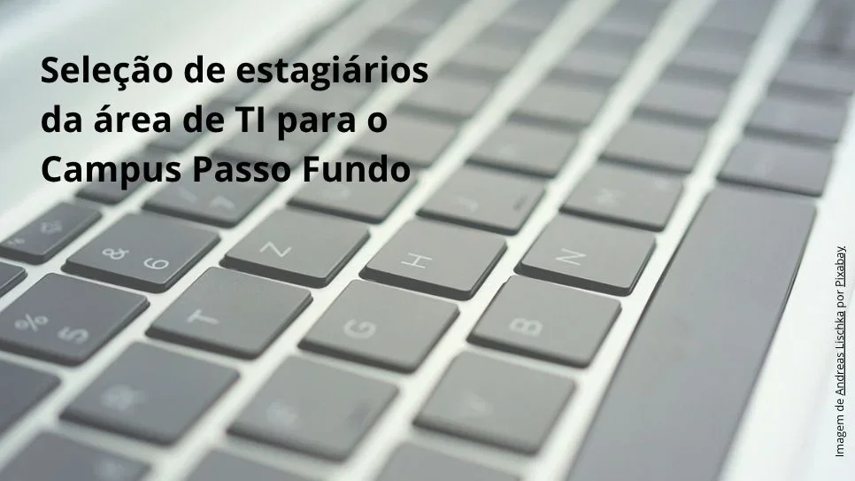 Aberto processo seletivo para estagiários da área de TI