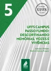 UFFS Campus Passo Fundo: descortinando memórias, vozes e vivências