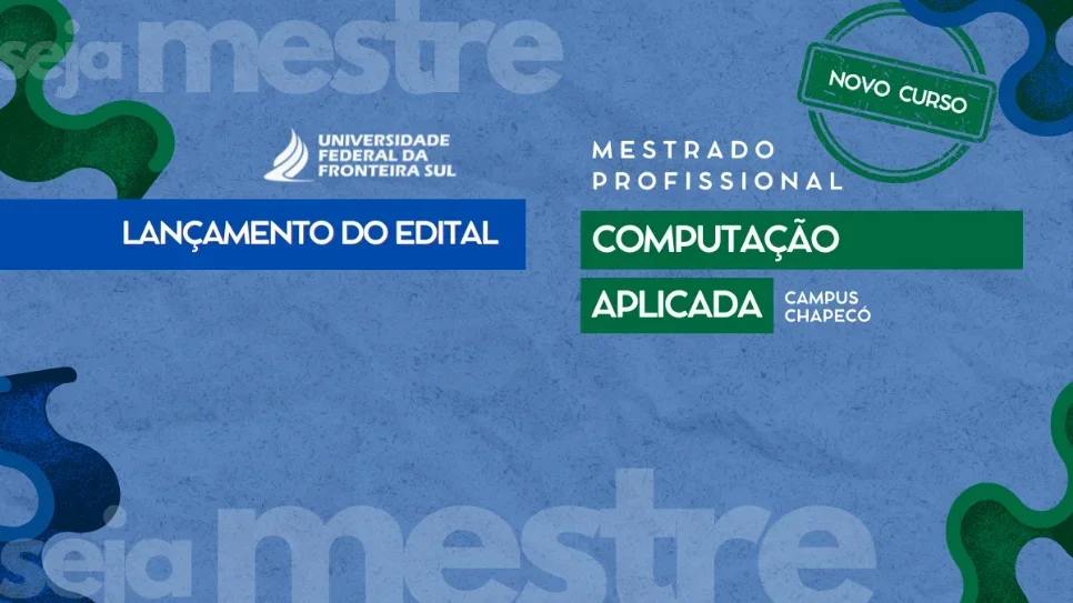UFFS abre primeiro processo seletivo do Mestrado Profissional em Computação Aplicada em Chapecó